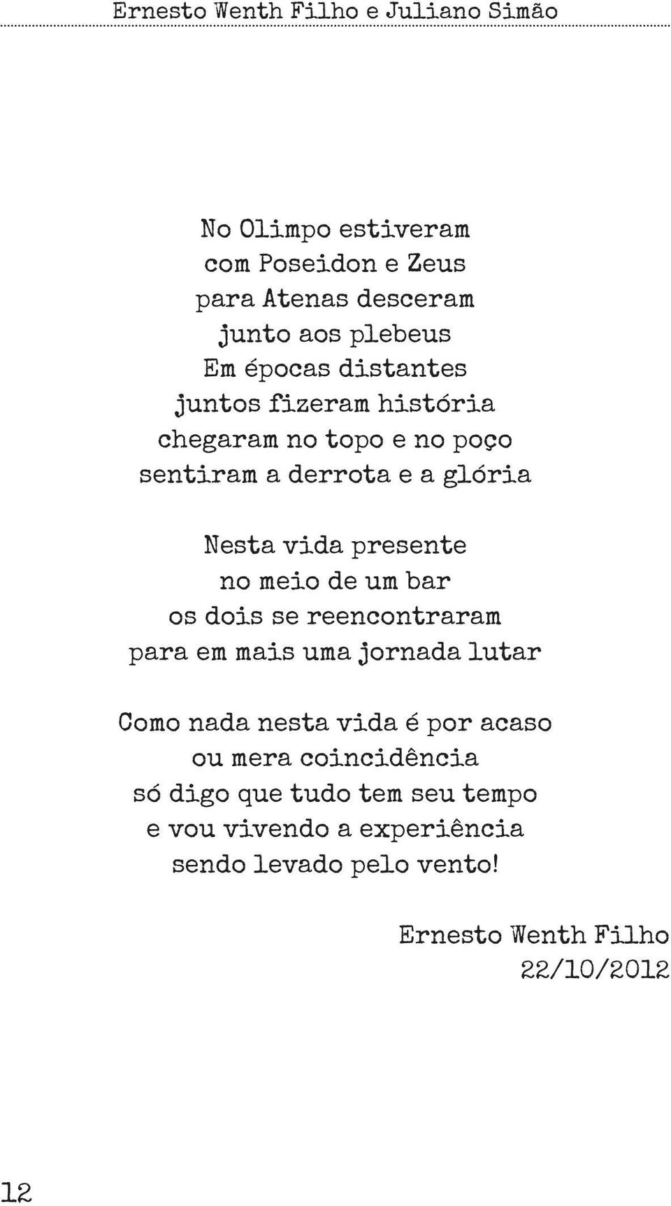 os dois se reencontraram para em mais uma jornada lutar Como nada nesta vida é por acaso ou mera coincidência só