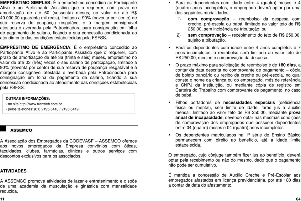 pagamento de salário, ficando a sua concessão condicionada ao atendimento das condições estabelecidas pela FSFSS.