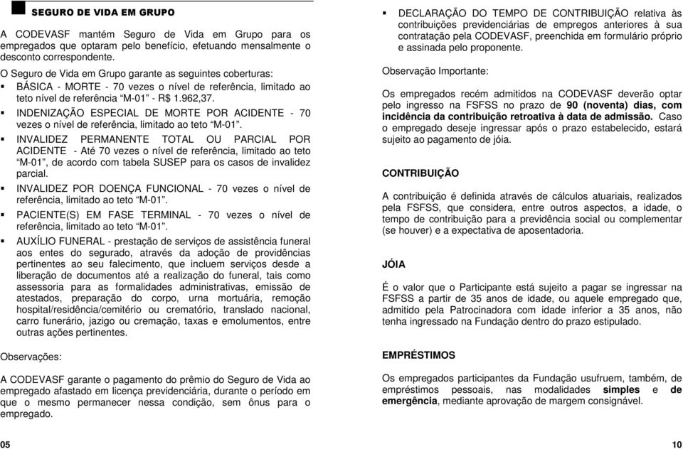 INDENIZAÇÃO ESPECIAL DE MORTE POR ACIDENTE - 70 vezes o nível de referência, limitado ao teto M-01.