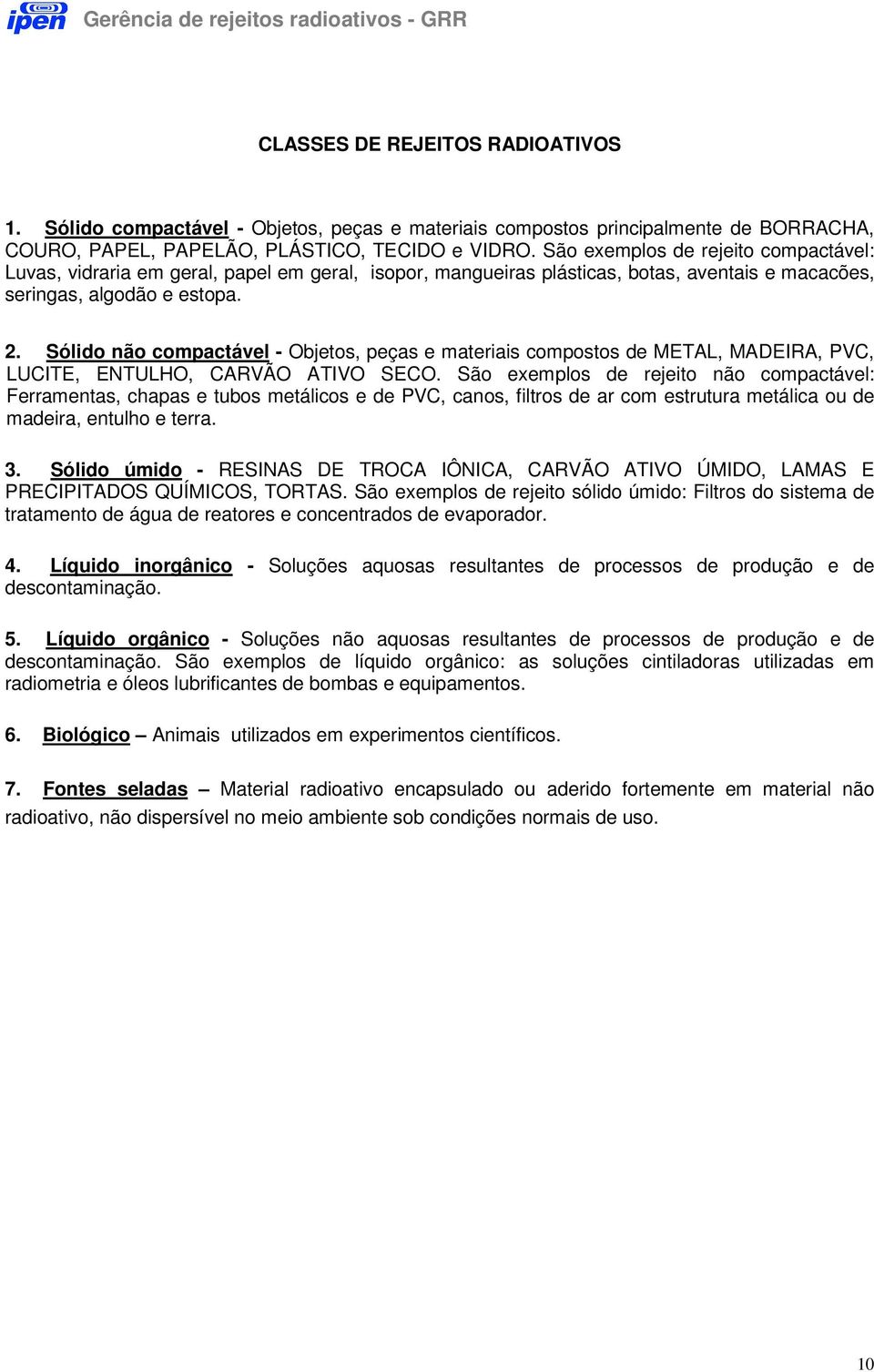 Sólido não compactável - Objetos, peças e materiais compostos de METAL, MADEIRA, PVC, LUCITE, ENTULHO, CARVÃO ATIVO SECO.