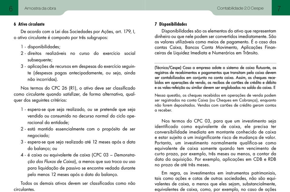 seguinte (despesas pagas antecipadamente, ou seja, ainda não incorridas).