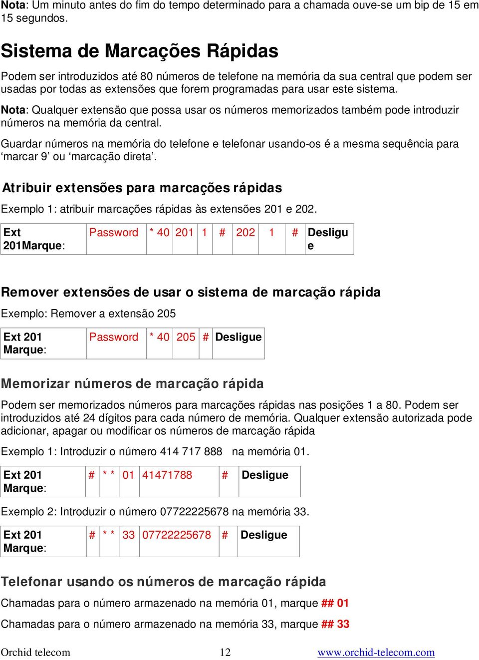 Nota: Qualquer extensão que possa usar os números memorizados também pode introduzir números na memória da central.