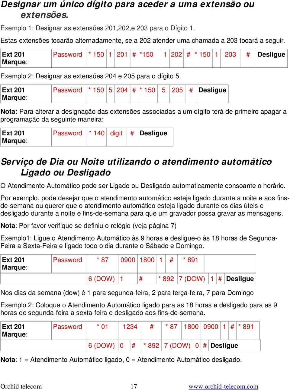 Password * 150 1 201 # *150 1 202 # * 150 1 203 # Desligue Exemplo 2: Designar as extensões 204 e 205 para o dígito 5.