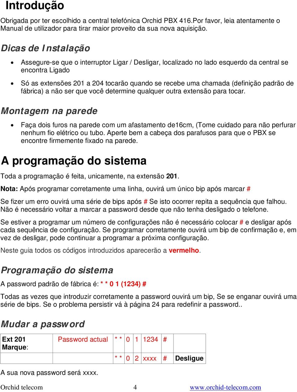 padrão de fábrica) a não ser que você determine qualquer outra extensão para tocar.