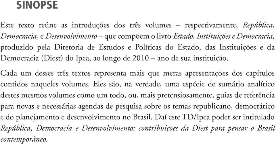 Cada um desses três textos representa mais que meras apresentações dos capítulos contidos naqueles volumes.