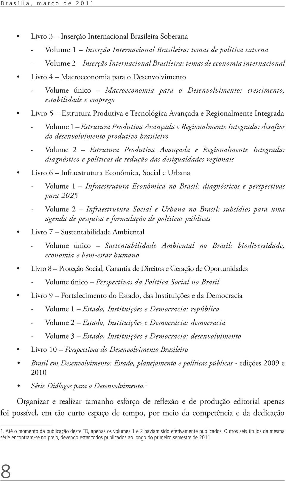 Produtiva e Tecnológica Avançada e Regionalmente Integrada -- Volume 1 Estrutura Produtiva Avançada e Regionalmente Integrada: desafios do desenvolvimento produtivo brasileiro -- Volume 2 Estrutura