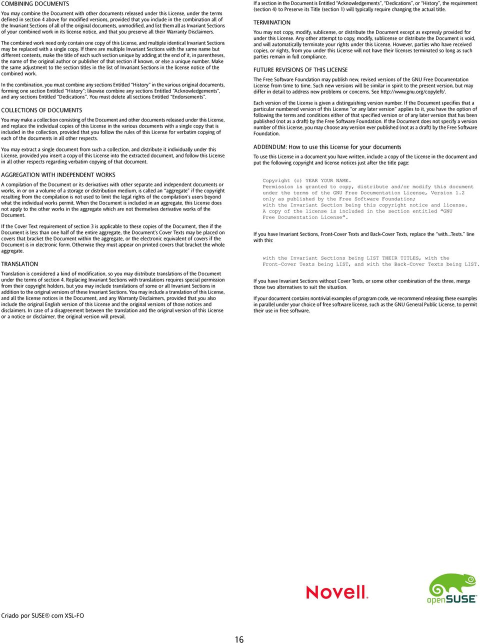 their Warranty Disclaimers. The combined work need only contain one copy of this License, and multiple identical Invariant Sections may be replaced with a single copy.