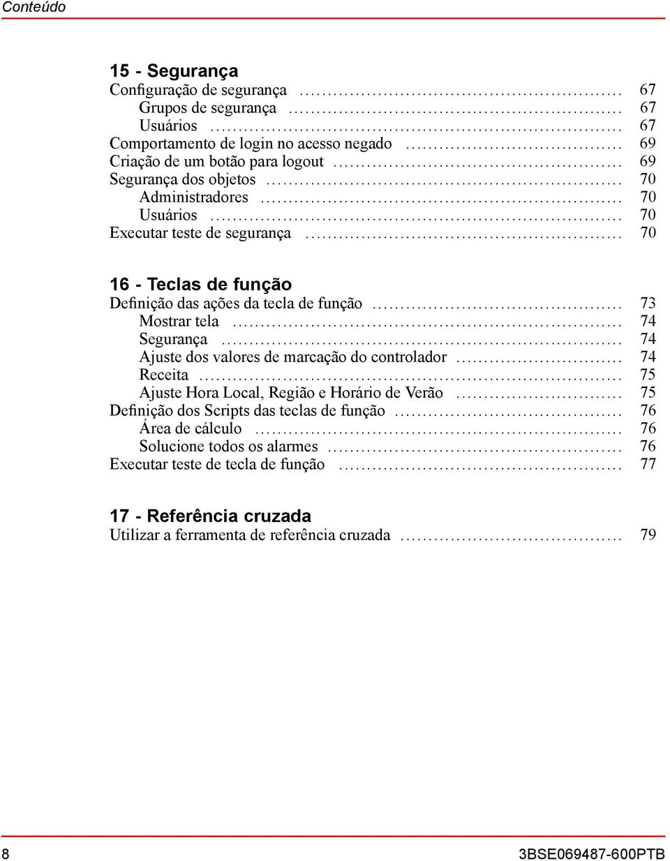 .. 74 Segurança... 74 Ajuste dos valores de marcação do controlador... 74 Receita... 75 Ajuste Hora Local, Região e Horário de Verão... 75 Definição dos Scripts das teclas de função.