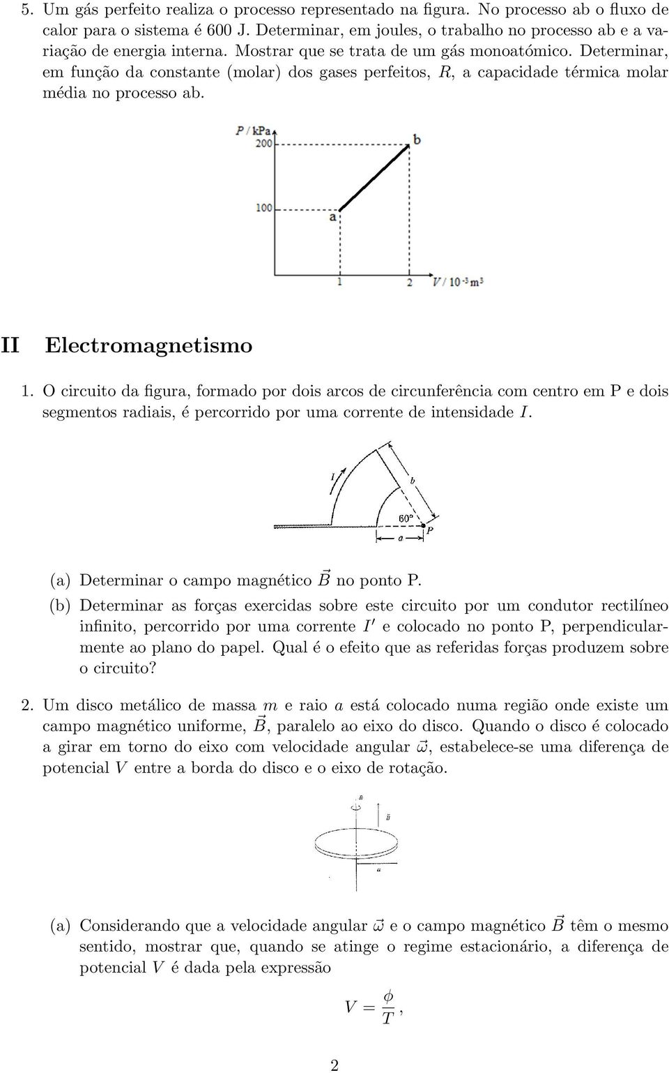 Determina, o trabalho em joules, no processo o trabalho abno e a variação de energia processo interna. ab e a Mostrar variação que de energia se trata interna. de um Mostra gás monoatómico.