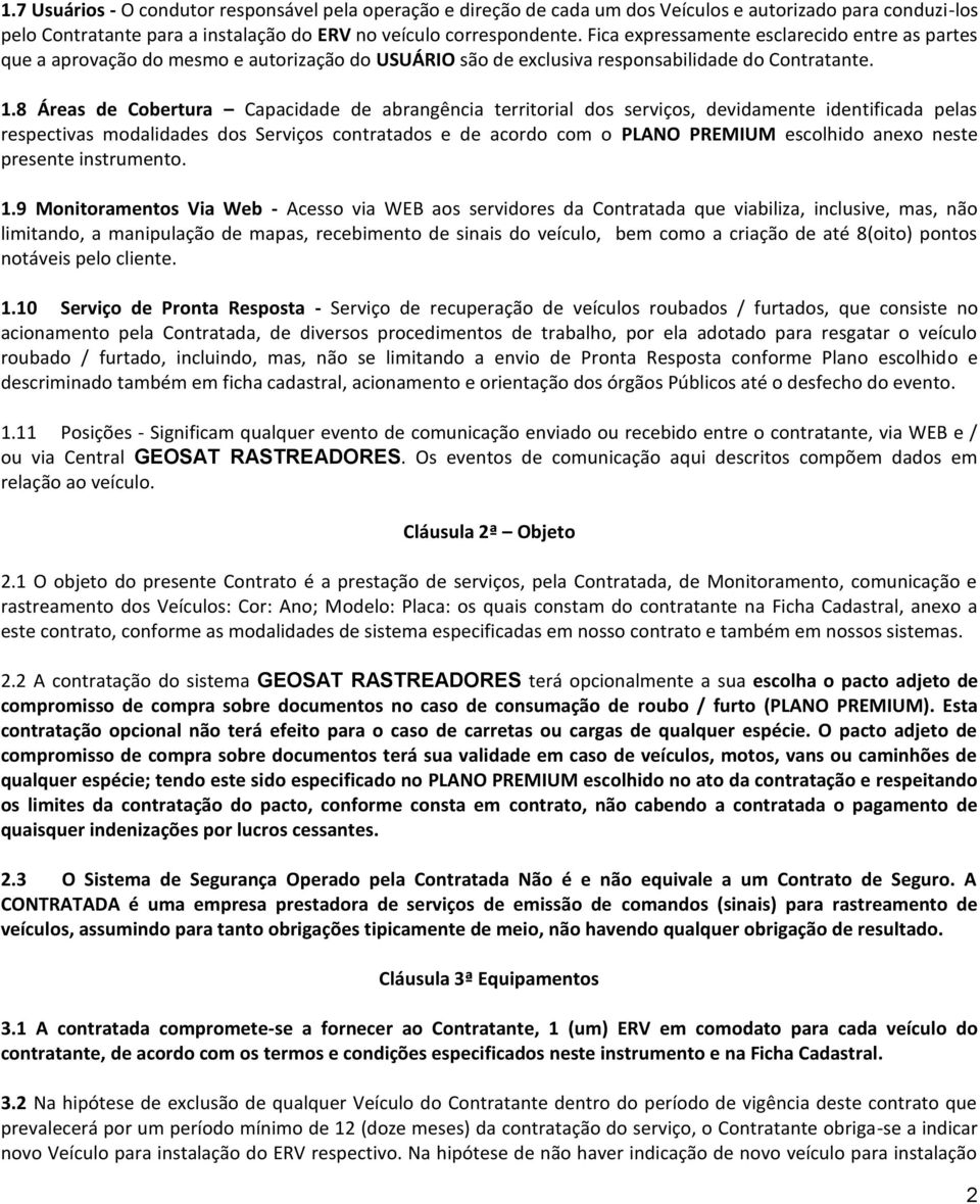 8 Áreas de Cobertura Capacidade de abrangência territorial dos serviços, devidamente identificada pelas respectivas modalidades dos Serviços contratados e de acordo com o PLANO PREMIUM escolhido