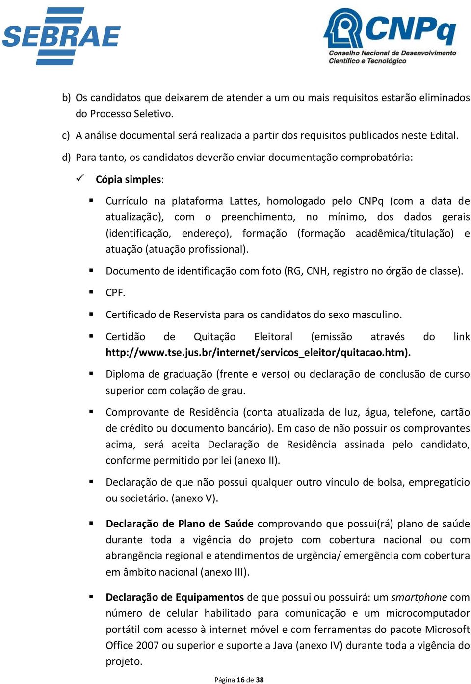 mínimo, dos dados gerais (identificação, endereço), formação (formação acadêmica/titulação) e atuação (atuação profissional).