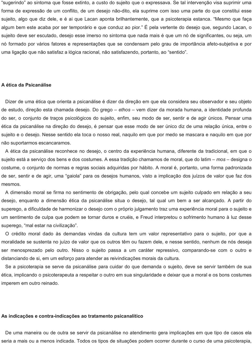 brilhantemente, que a psicoterapia estanca. Mesmo que faça algum bem este acaba por ser temporário e que conduz ao pior.