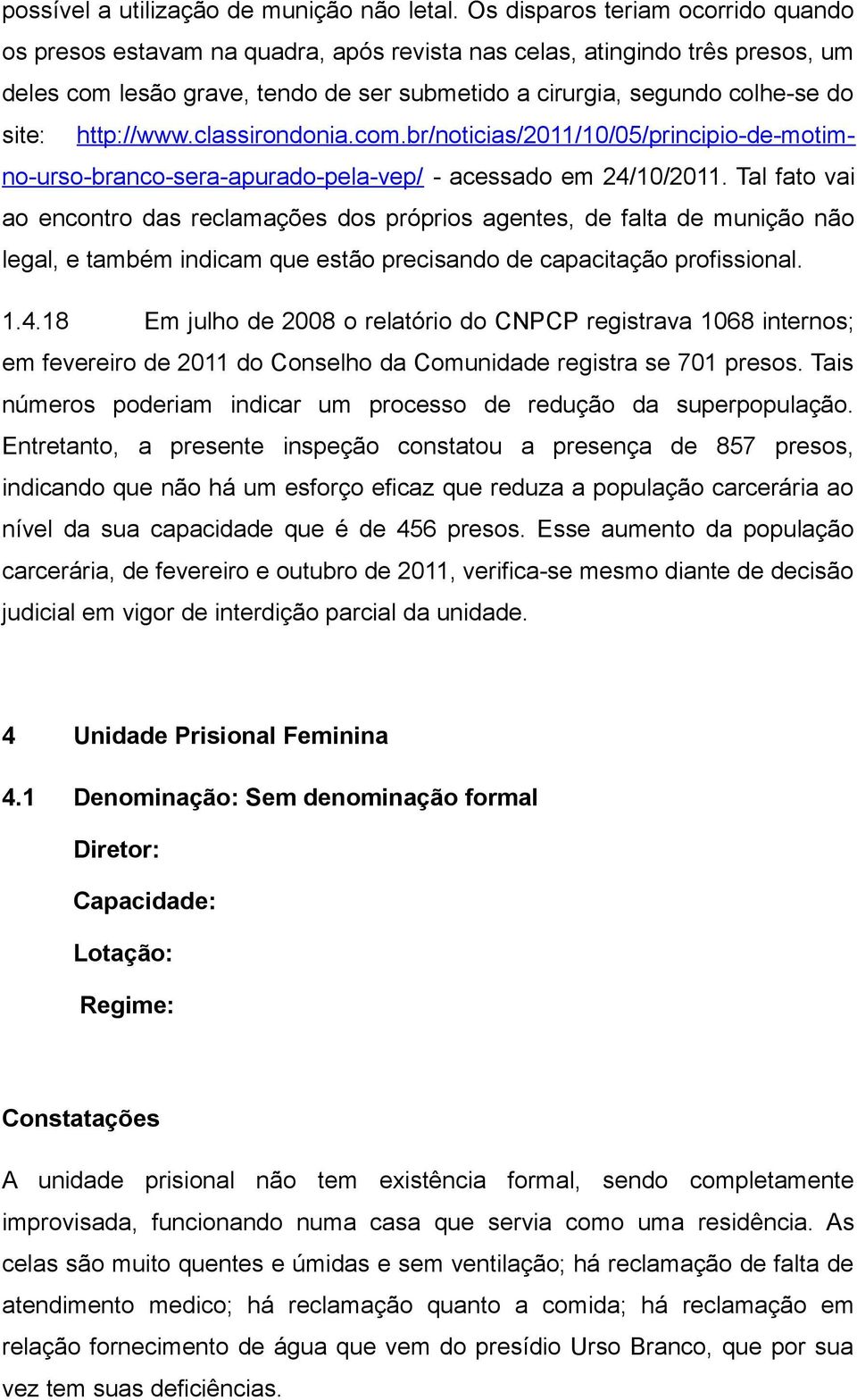 http://www.classirondonia.com.br/noticias/2011/10/05/principio-de-motimno-urso-branco-sera-apurado-pela-vep/ - acessado em 24/10/2011.