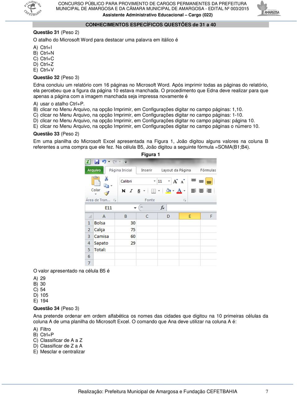 O procedimento que Edna deve realizar para que apenas a página com a imagem manchada seja impressa novamente é A) usar o atalho Ctrl+P.