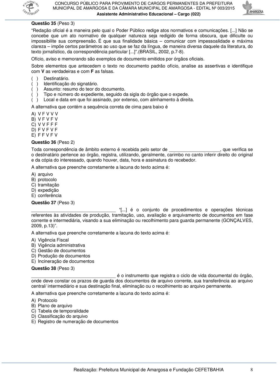 É que sua finalidade básica comunicar com impessoalidade e máxima clareza impõe certos parâmetros ao uso que se faz da língua, de maneira diversa daquele da literatura, do texto jornalístico, da