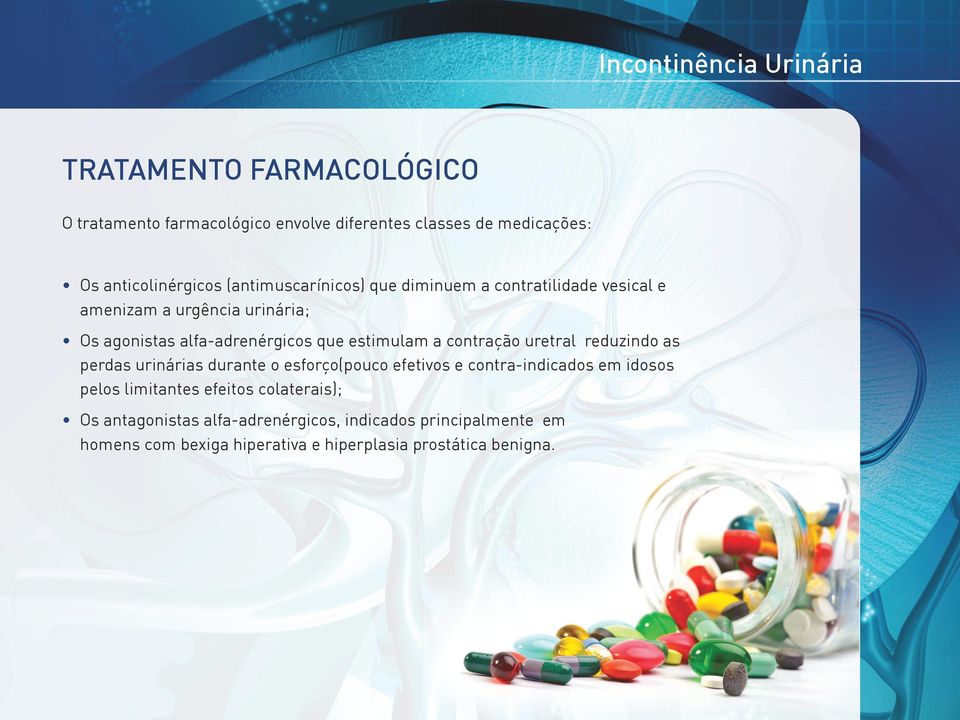 estimulam a contração uretral reduzindo as perdas urinárias durante o esforço(pouco efetivos e contra-indicados em idosos pelos