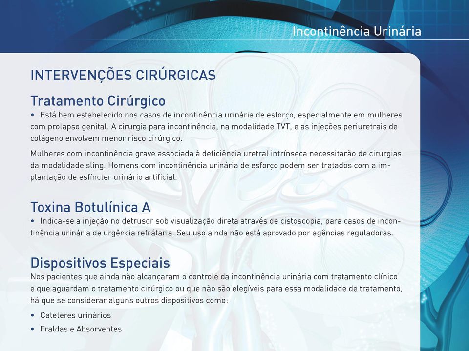 Mulheres com incontinência grave associada à deficiência uretral intrínseca necessitarão de cirurgias da modalidade sling.