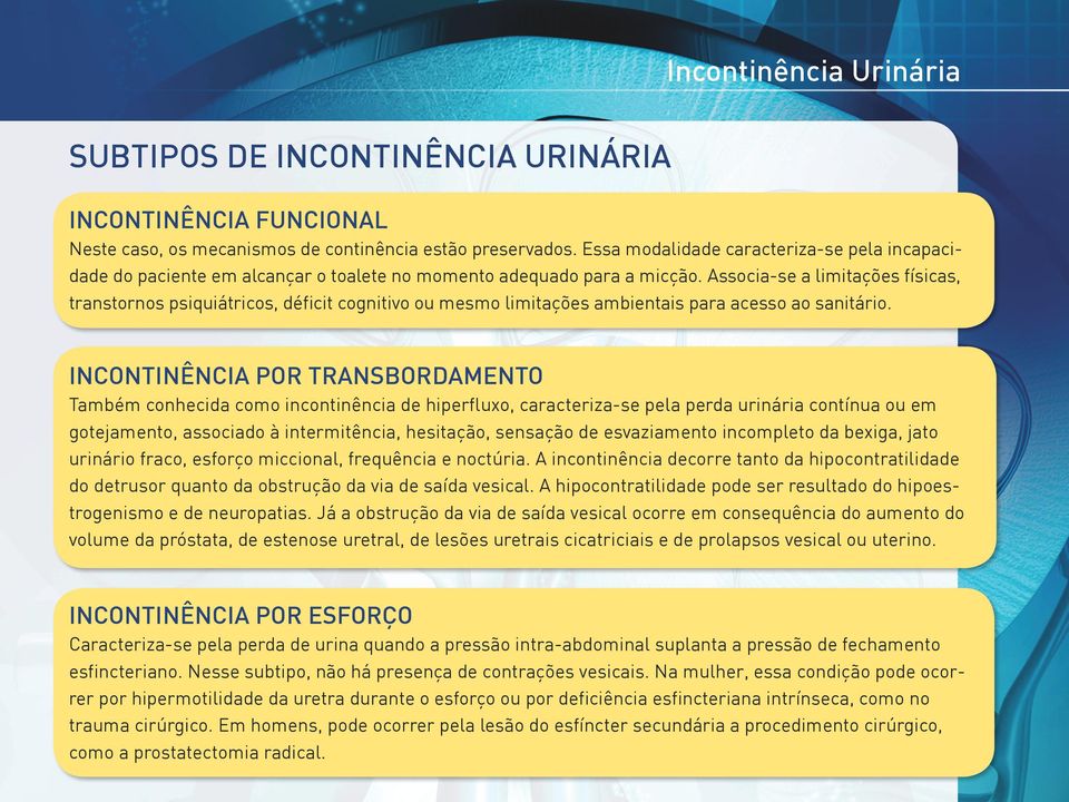 Associa-se a limitações físicas, transtornos psiquiátricos, déficit cognitivo ou mesmo limitações ambientais para acesso ao sanitário.