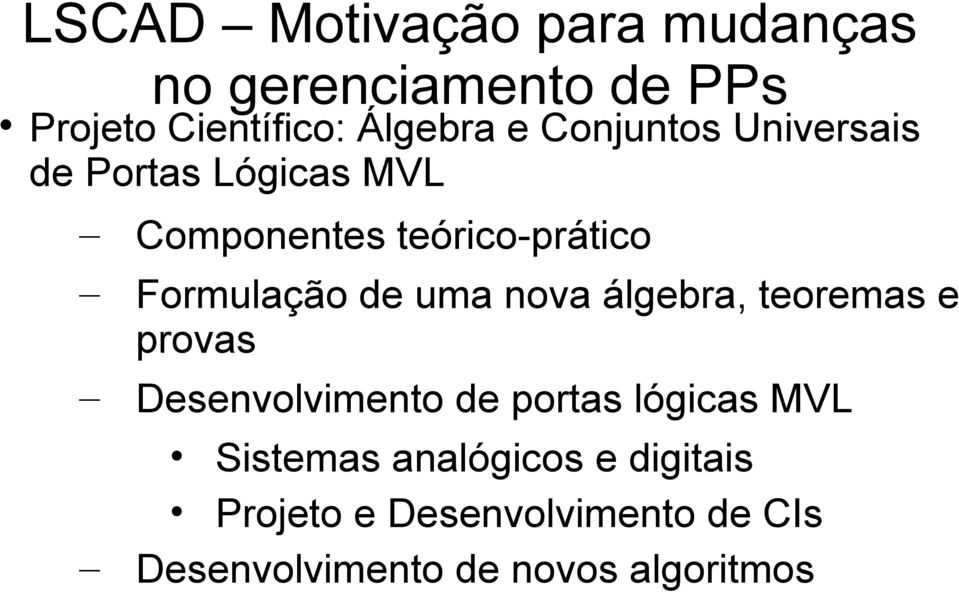 uma nova álgebra, teoremas e provas Desenvolvimento de portas lógicas MVL Sistemas