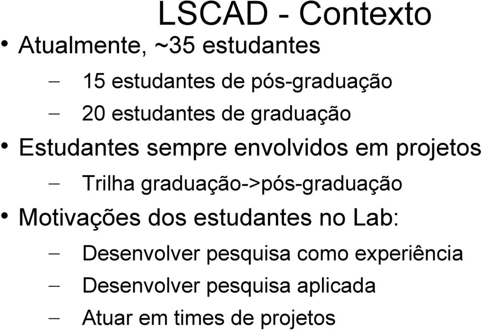 graduação->pós-graduação Motivações dos estudantes no Lab: Desenvolver