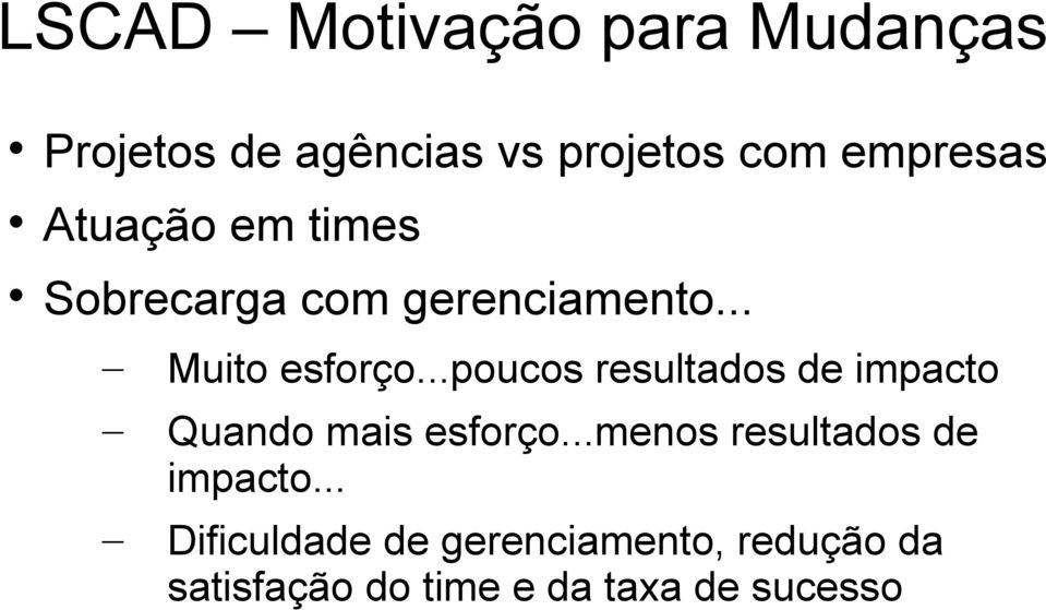 ..poucos resultados de impacto Quando mais esforço.