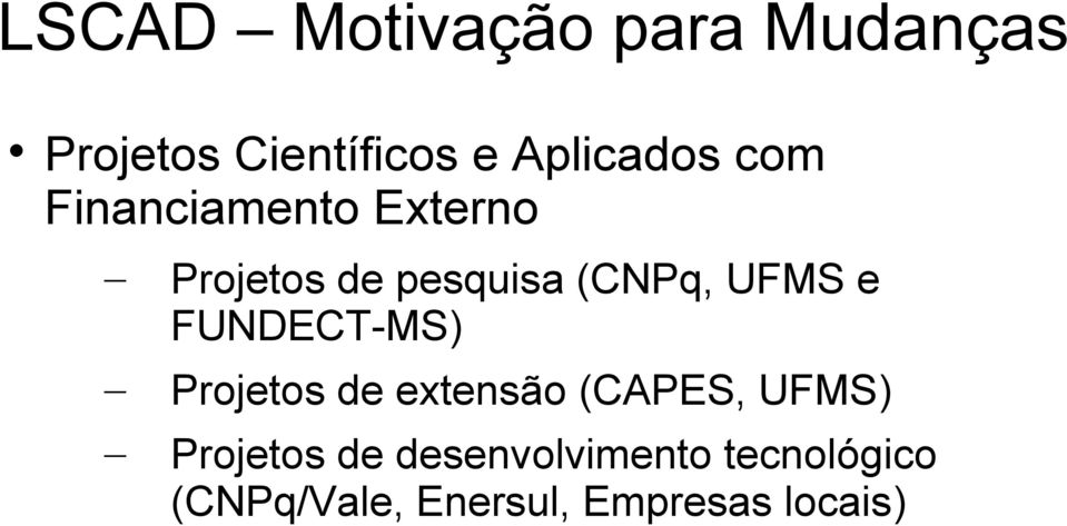 (CNPq, UFMS e FUNDECT-MS) Projetos de extensão (CAPES, UFMS)