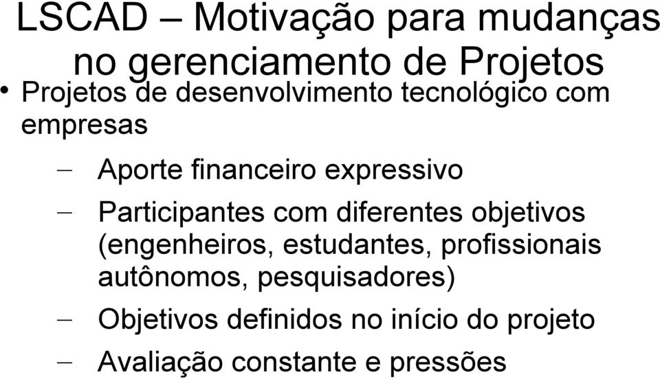 Participantes com diferentes objetivos (engenheiros, estudantes, profissionais