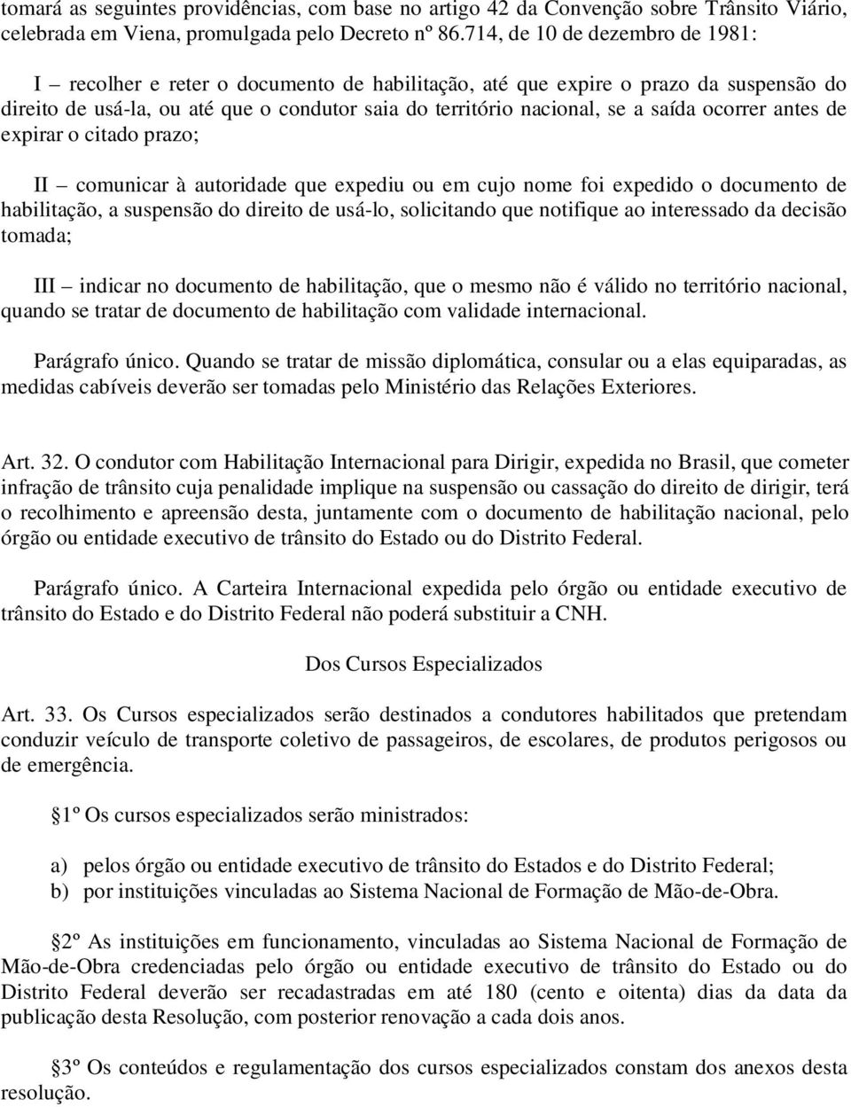 ocorrer antes de expirar o citado prazo; II comunicar à autoridade que expediu ou em cujo nome foi expedido o documento de habilitação, a suspensão do direito de usá-lo, solicitando que notifique ao