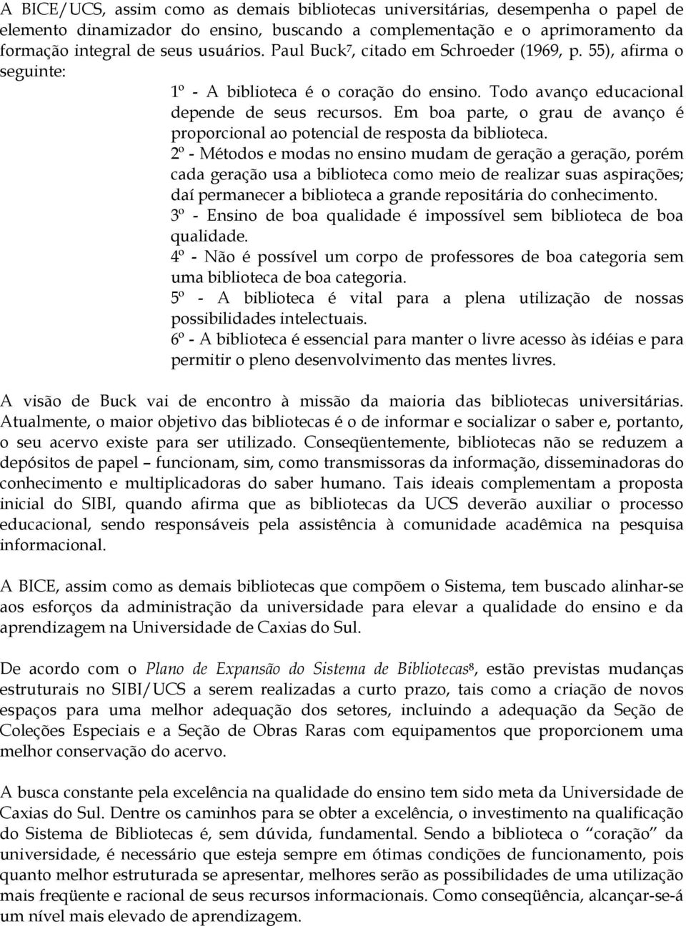 Em boa parte, o grau de avanço é proporcional ao potencial de resposta da biblioteca.