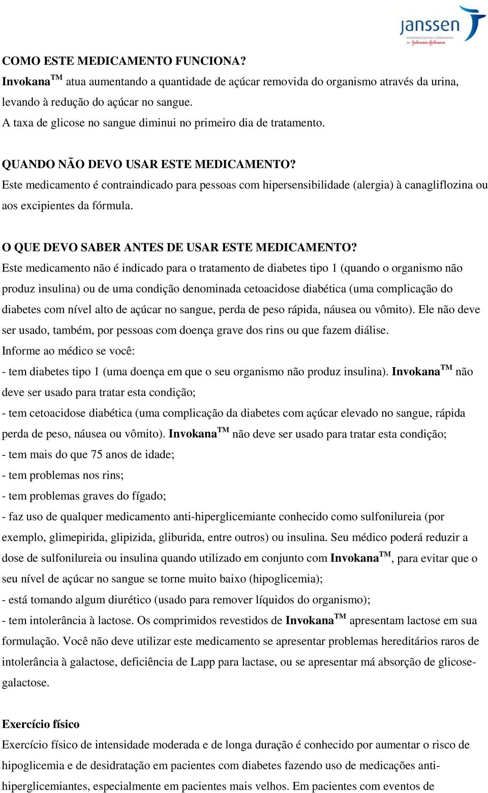 Este medicamento é contraindicado para pessoas com hipersensibilidade (alergia) à canagliflozina ou aos excipientes da fórmula. O QUE DEVO SABER ANTES DE USAR ESTE MEDICAMENTO?