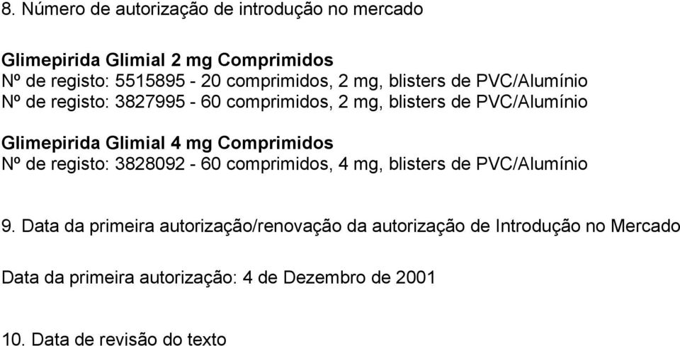 Glimepirida Glimial 4 mg Comprimidos Nº de registo: 3828092-60 comprimidos, 4 mg, blisters de PVC/Alumínio 9.