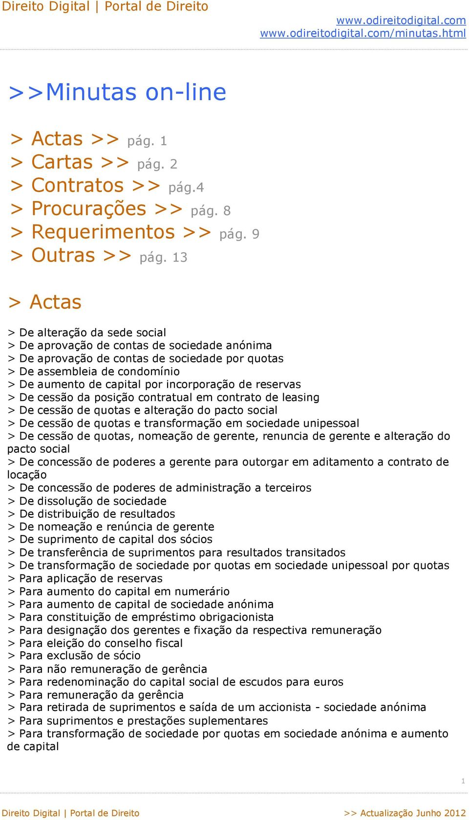 incorporação de reservas > De cessão da posição contratual em contrato de leasing > De cessão de quotas e alteração do pacto social > De cessão de quotas e transformação em sociedade unipessoal > De