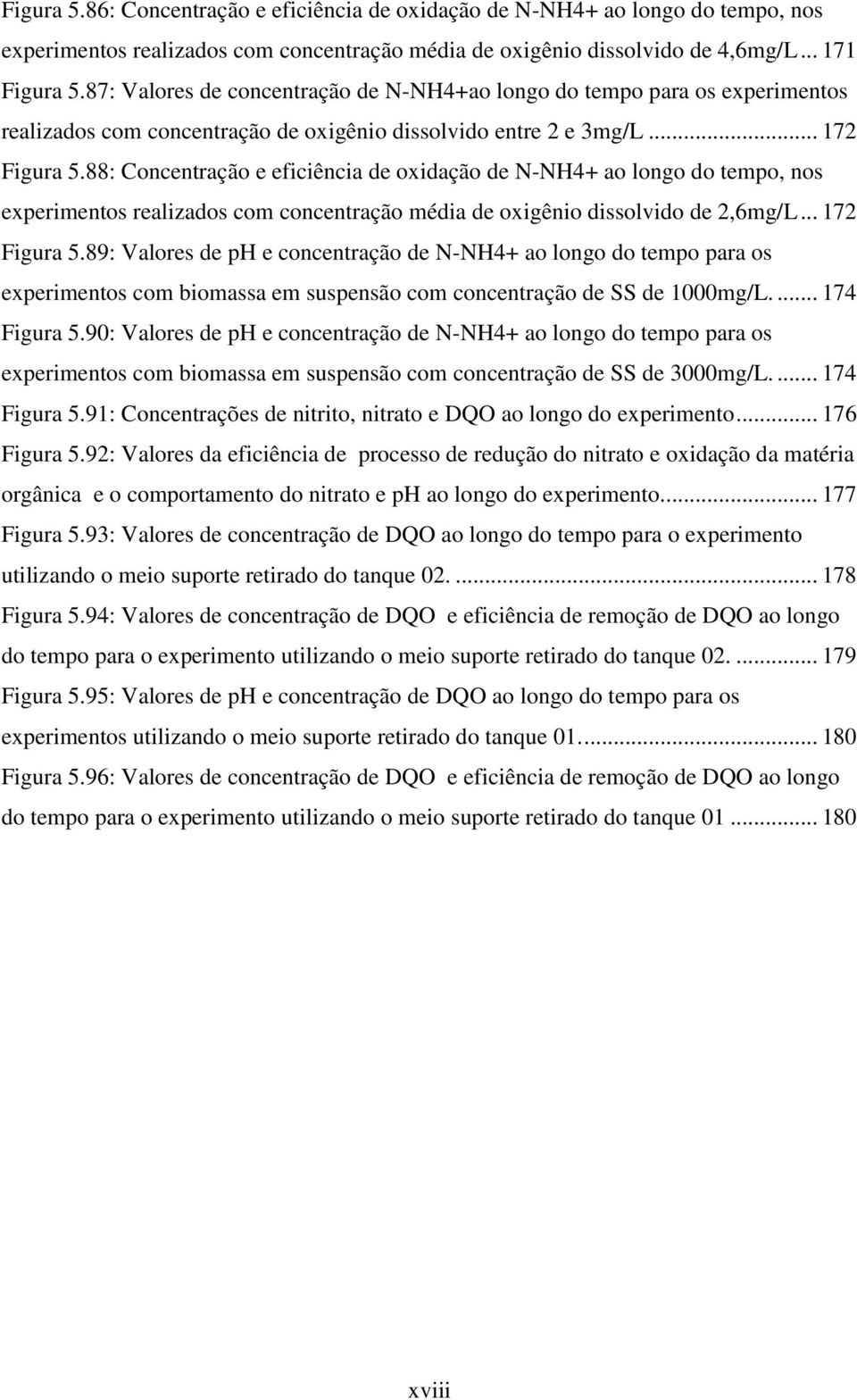 88: Concentração e eficiência de oxidação de N-NH4+ ao longo do tempo, nos experimentos realizados com concentração média de oxigênio dissolvido de 2,6mg/L... 172 Figura 5.