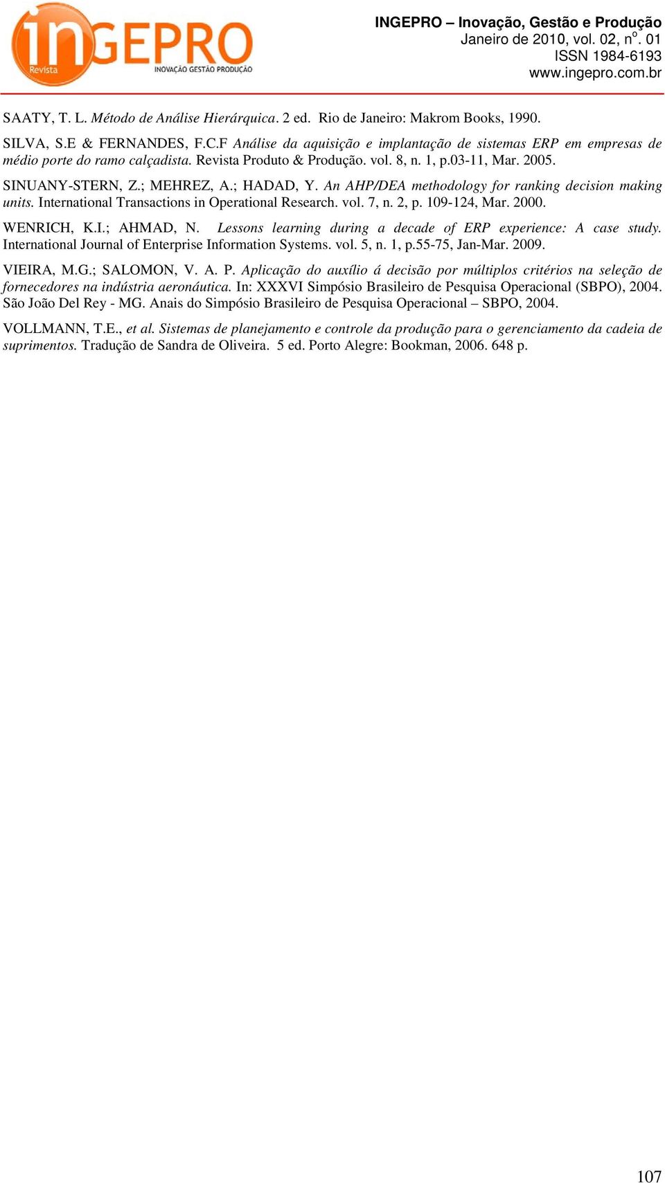 ; HADAD, Y. An AHP/DEA methodology for ranking decision making units. International Transactions in Operational Research. vol. 7, n. 2, p. 109-124, Mar. 2000. WENRICH, K.I.; AHMAD, N.