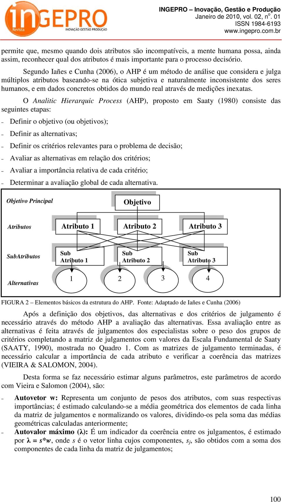 concretos obtidos do mundo real através de medições inexatas.