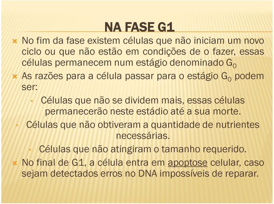 essas células permanecerão neste estádio até a sua morte. Células que não obtiveram a quantidade de nutrientes necessárias.