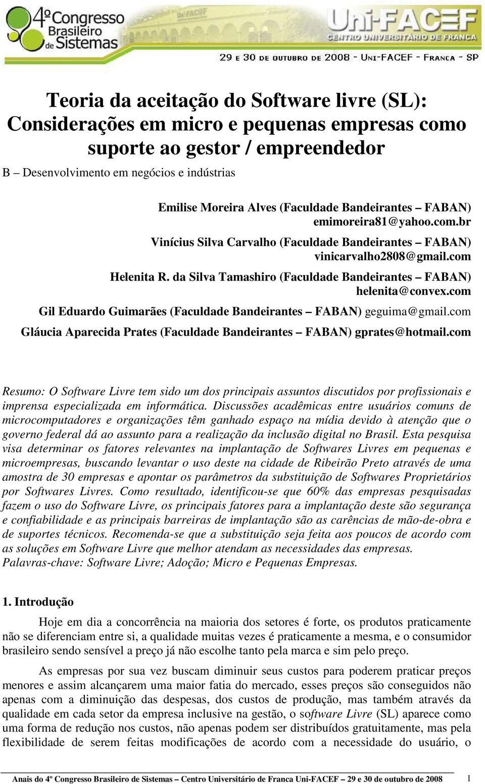 da Silva Tamashiro (Faculdade Bandeirantes FABAN) helenita@convex.com Gil Eduardo Guimarães (Faculdade Bandeirantes FABAN) geguima@gmail.