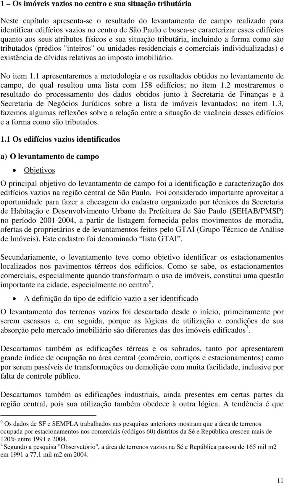 individualizadas) e existência de dívidas relativas ao imposto imobiliário. No item 1.