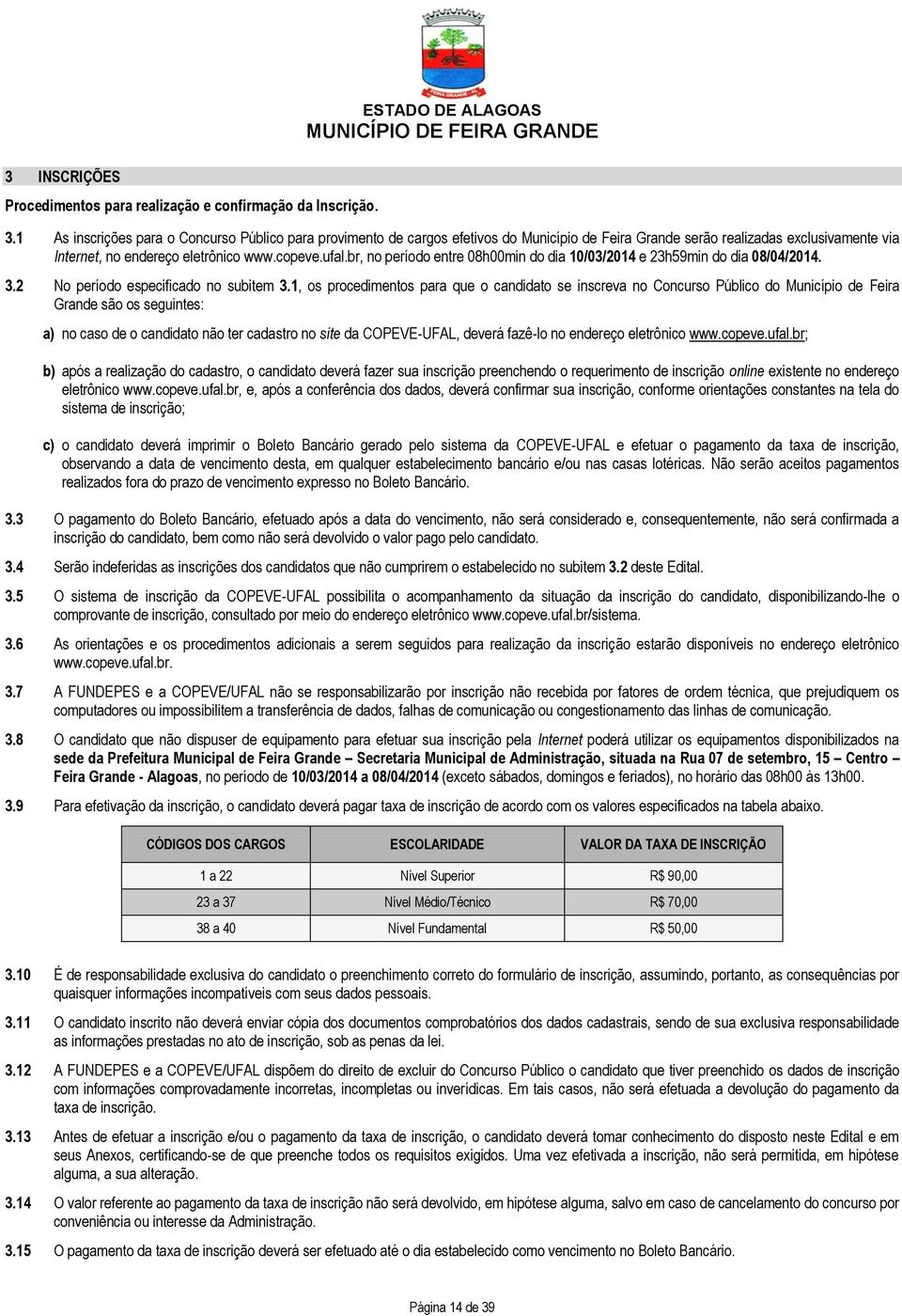 br, no período entre 08h00min do dia 10/03/2014 e 23h59min do dia 08/04/2014. 3.2 No período especificado no subitem 3.