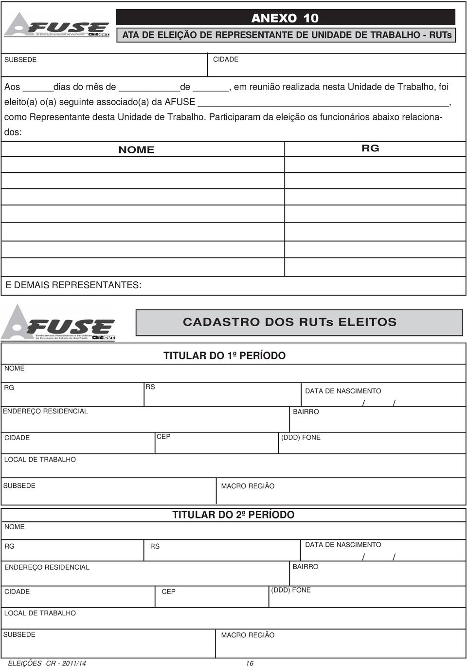 Participaram da eleição os funcionários abaixo relacionados: E DEMAIS REPRESENTANTES: CADASTRO DOS RUTs ELEITOS TITULAR DO 1º PERÍODO