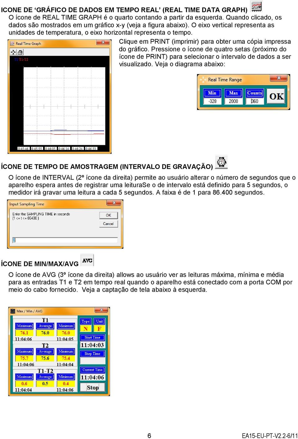 Clique em PRINT (imprimir) para obter uma cópia impressa do gráfico. Pressione o ícone de quatro setas (próximo do ícone de PRINT) para selecionar o intervalo de dados a ser visualizado.