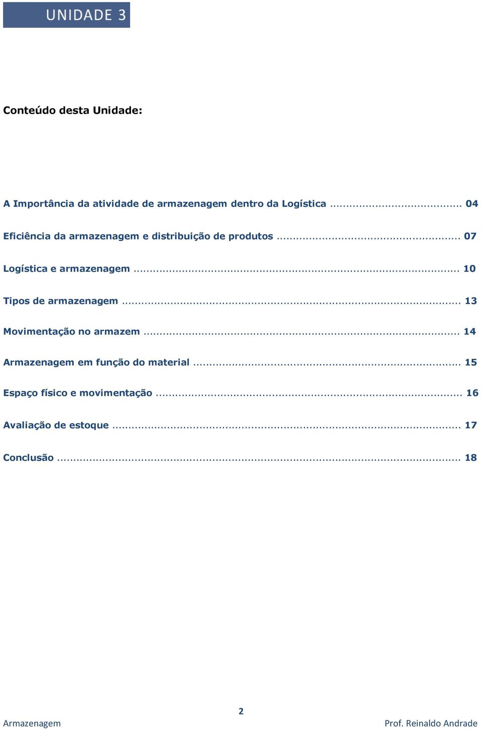 .. 10 Tipos de armazenagem... 13 Movimentação no armazem... 14 em função do material.