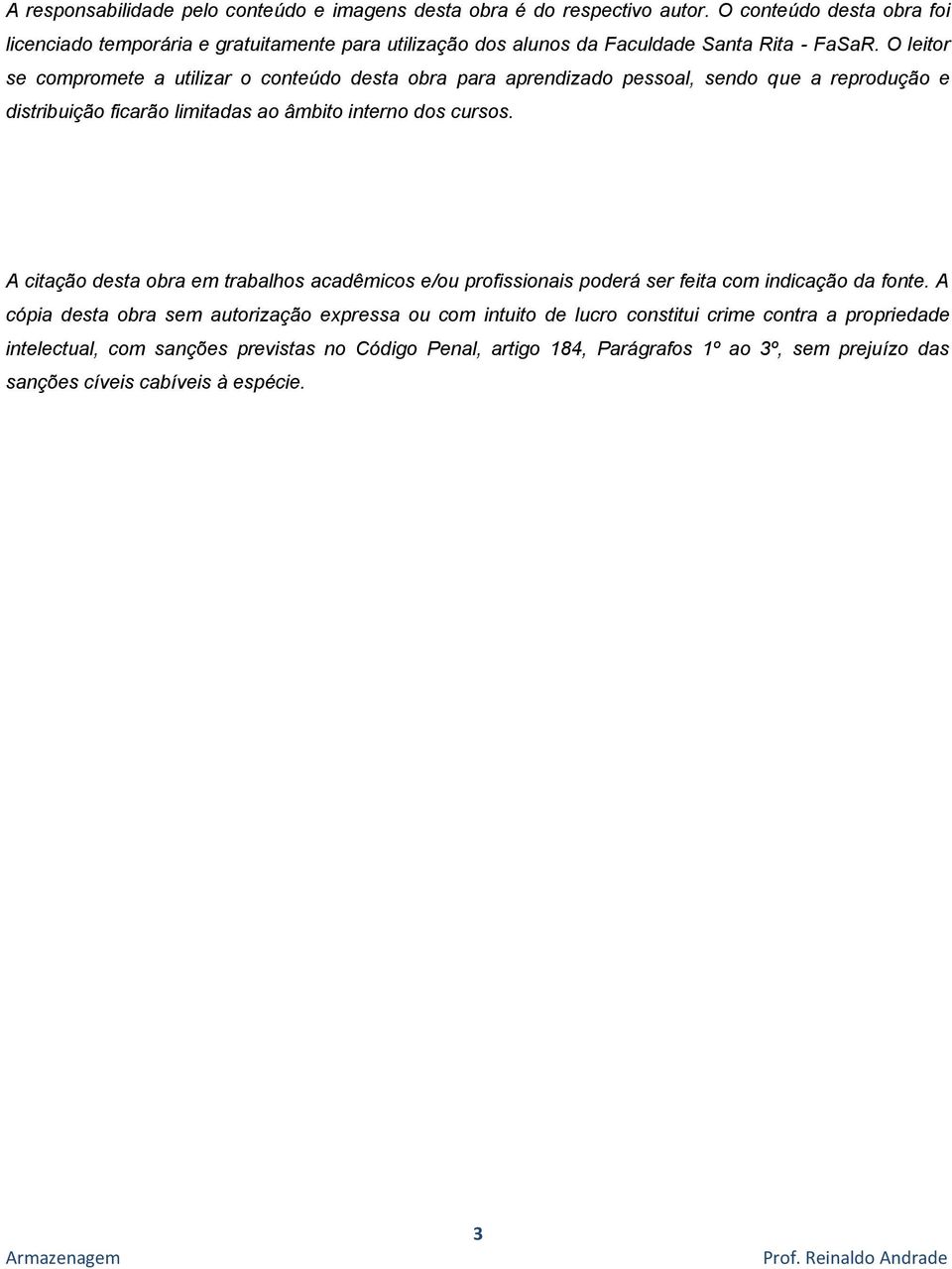 O leitor se compromete a utilizar o conteúdo desta obra para aprendizado pessoal, sendo que a reprodução e distribuição ficarão limitadas ao âmbito interno dos cursos.