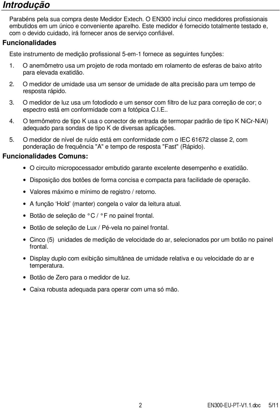 Funcionalidades Este instrumento de medição profissional 5-em-1 fornece as seguintes funções: 1.