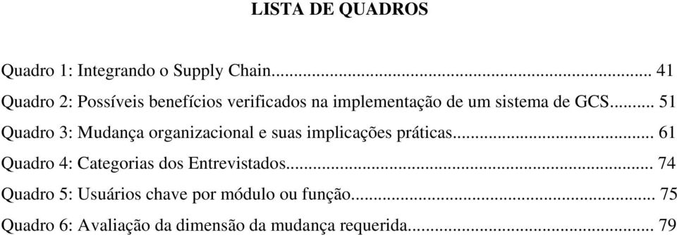 .. 51 Quadro 3: Mudança organizacional e suas implicações práticas.