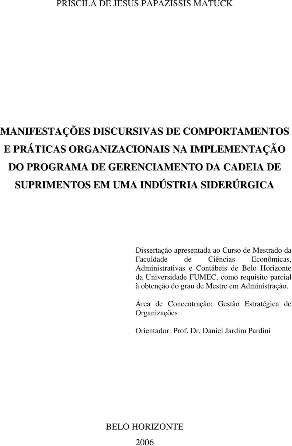 Ciências Econômicas, Administrativas e Contábeis de Belo Horizonte da Universidade FUMEC, como requisito parcial à obtenção do grau de