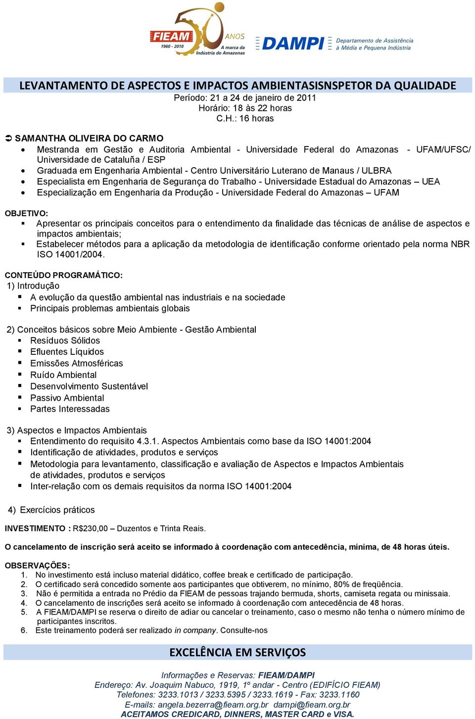 Universidade Estadual do Amazonas UEA Especialização em Engenharia da Produção - Universidade Federal do Amazonas UFAM Apresentar os principais conceitos para o entendimento da finalidade das