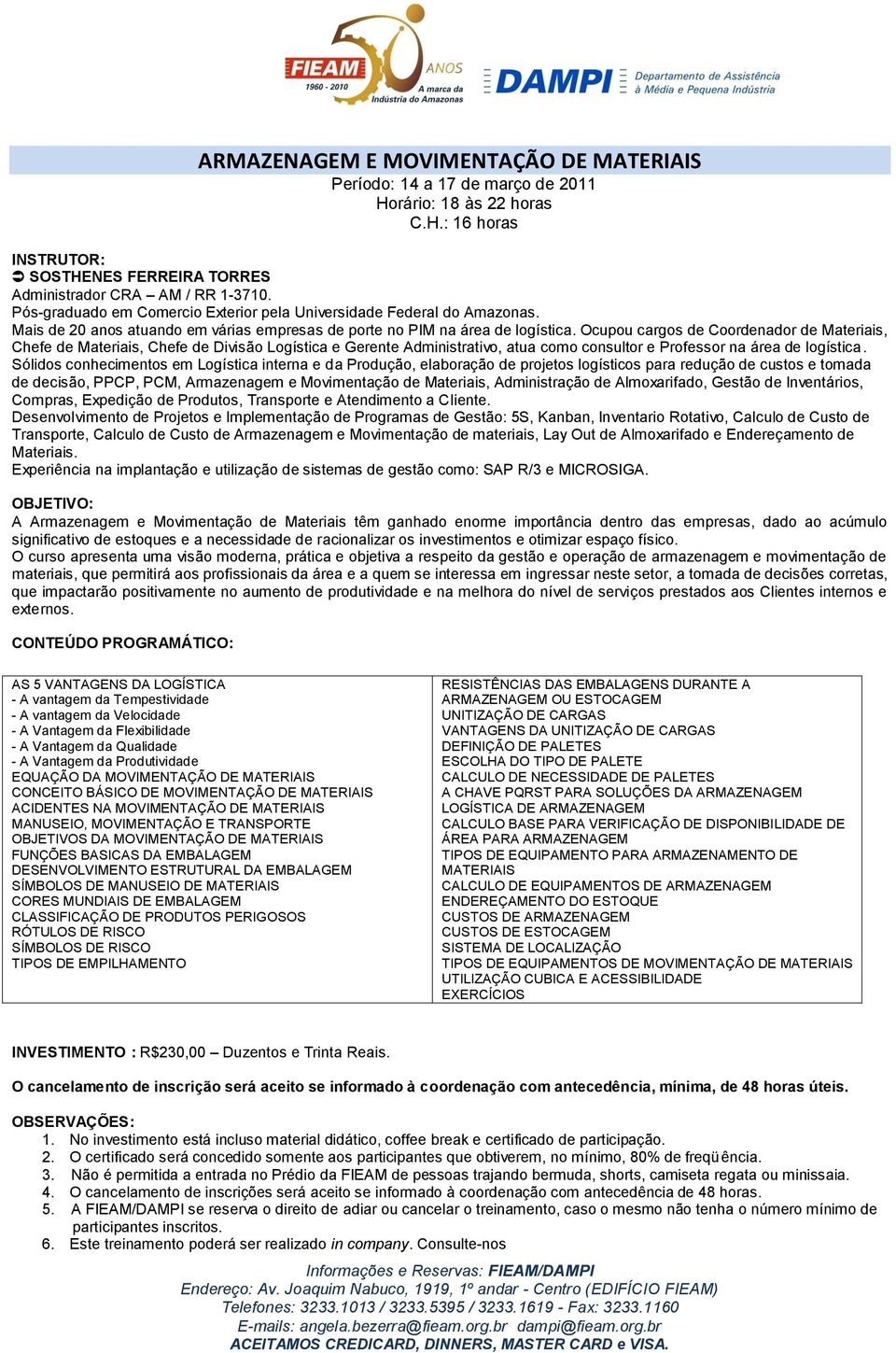 Ocupou cargos de Coordenador de Materiais, Chefe de Materiais, Chefe de Divisão Logística e Gerente Administrativo, atua como consultor e Professor na área de logística.