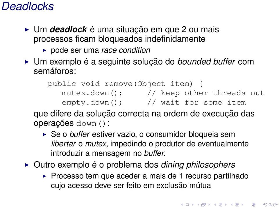 down(); // wait for some item que difere da solução correcta na ordem de execução das operações down(): Se o buffer estiver vazio, o consumidor bloqueia sem libertar