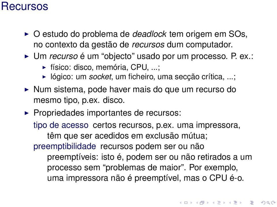 disco. Propriedades importantes de recursos: tipo de acesso certos recursos, p.ex.